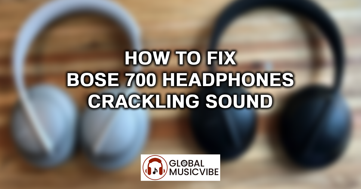 How to Fix Bose 700 Headphones Crackling Sound featured image