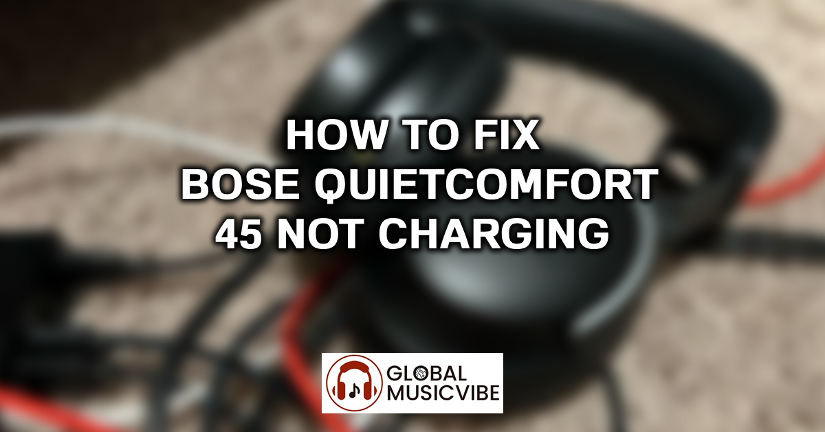 How to Fix Bose QuietComfort 45 Not Charging featured image