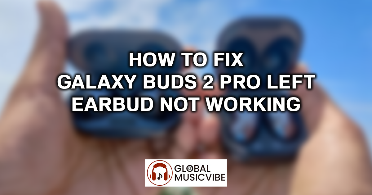 How to Fix Galaxy Buds 2 Pro Left Earbud Not Working featured image