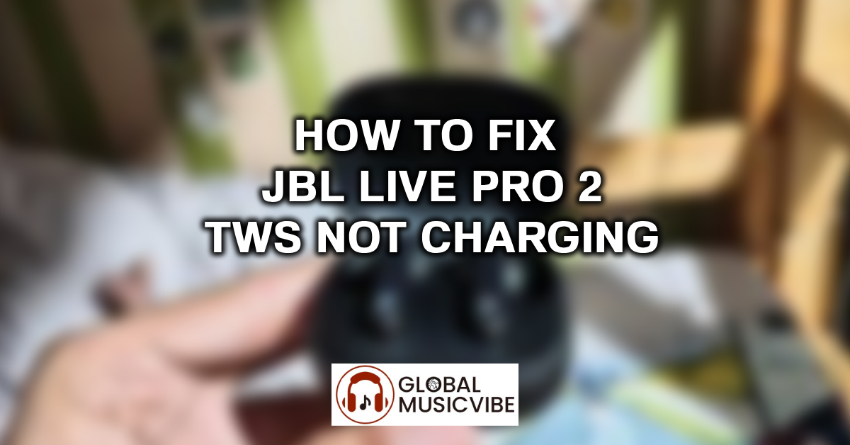 How to Fix JBL Live Pro 2 TWS Not Charging featured image