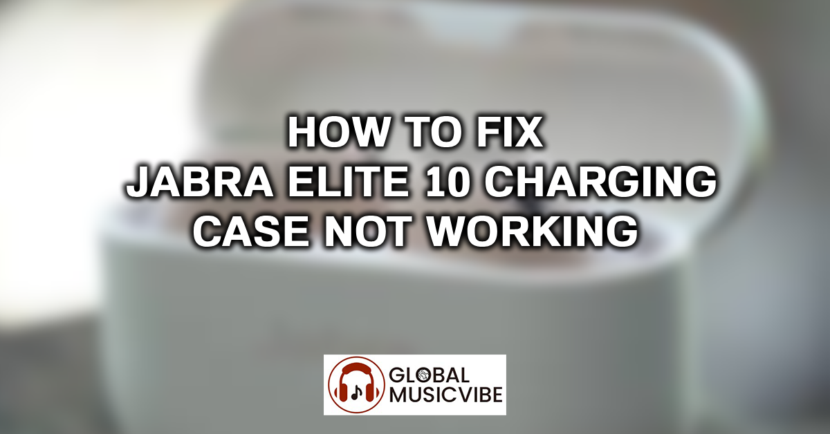 How to Fix Jabra Elite 10 Charging Case Not Working featured image