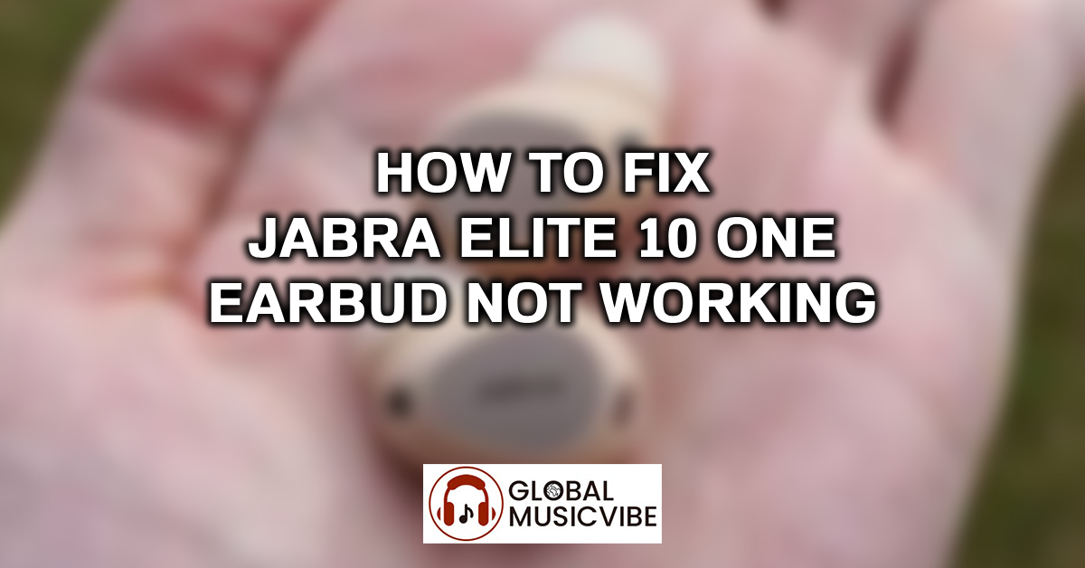 How to Fix Jabra Elite 10 One Earbud Not Working featured image