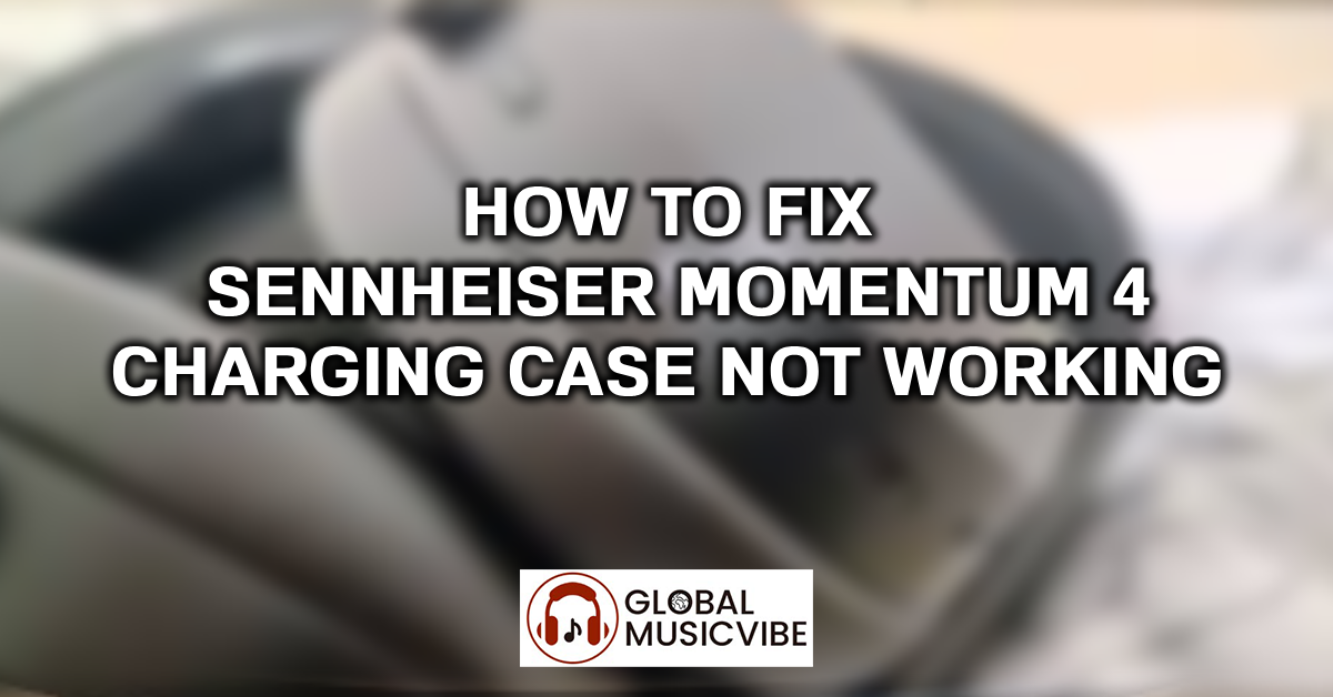 How to Fix Sennheiser Momentum 4 Charging Case Not Working featured image