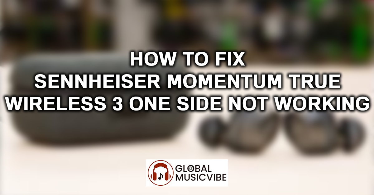 How to Fix Sennheiser Momentum True Wireless 3 One Side Not Working featured image