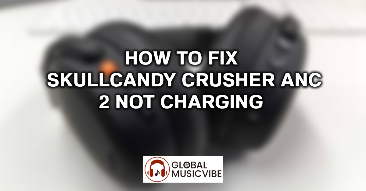 How to Fix Skullcandy Crusher ANC 2 Not Charging featured image
