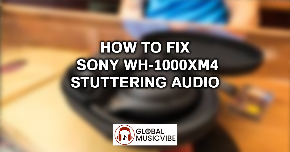 How to Fix Sony WH-1000XM4 Stuttering Audio featured image