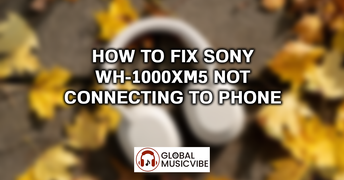 How to Fix Sony WH-1000XM5 Not Connecting to Phone featured image