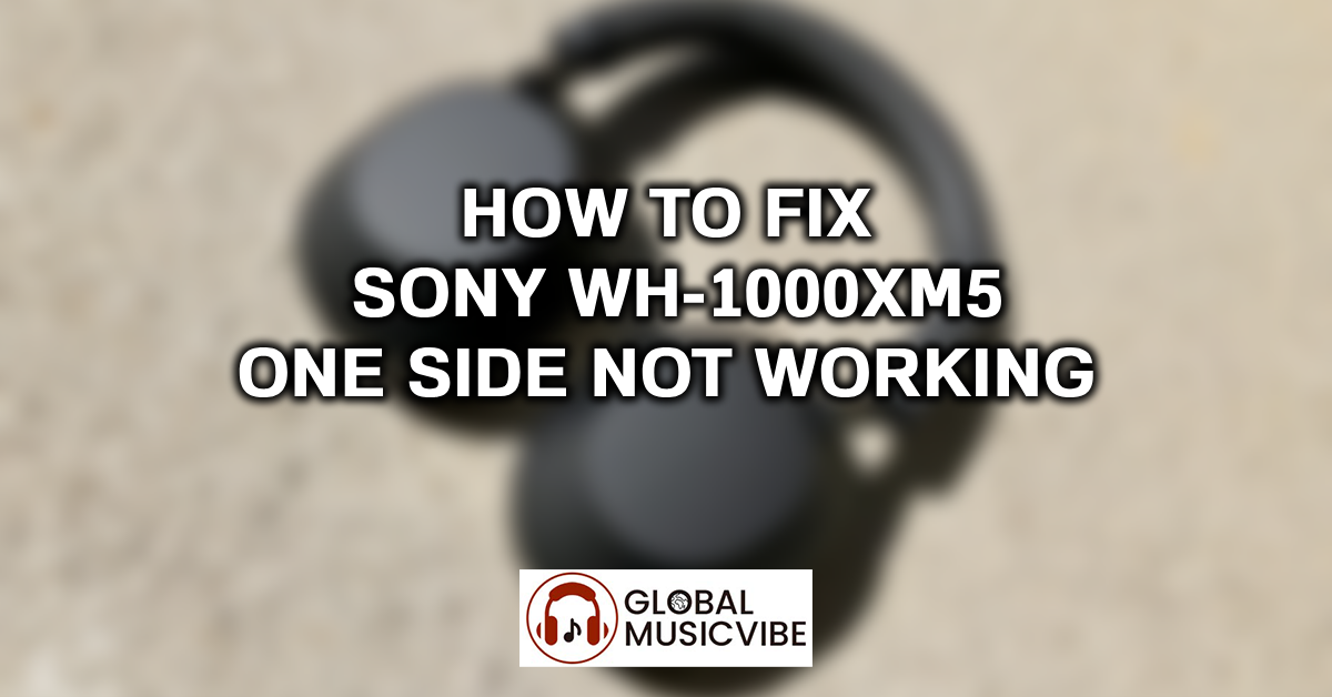 How to Fix Sony WH-1000XM5 One Side Not Working featured image
