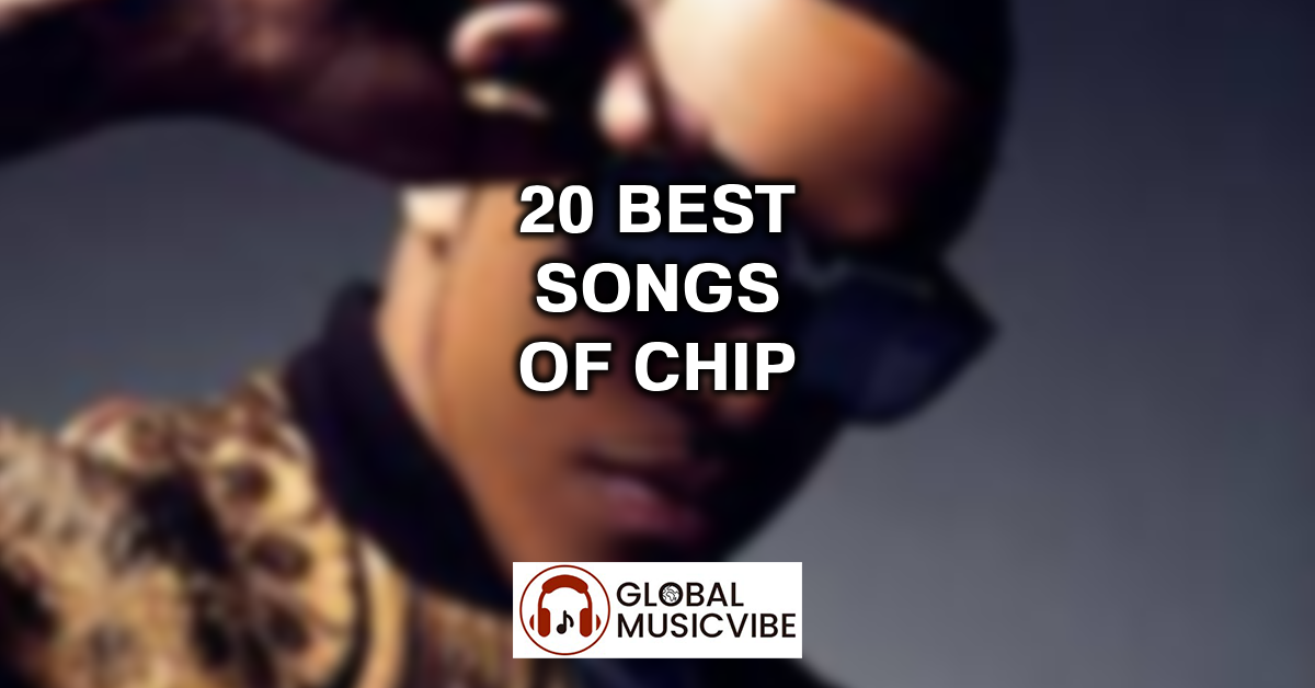 20 Best Songs of Chip featured image