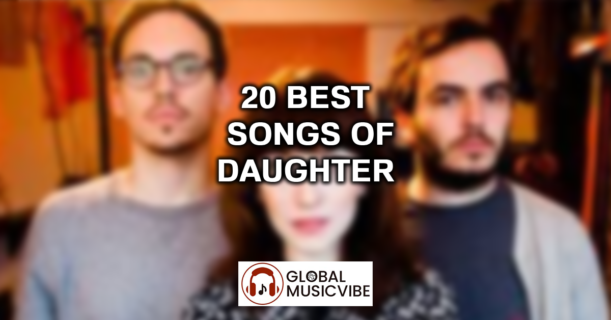 20 Best Songs of Daughter featured image