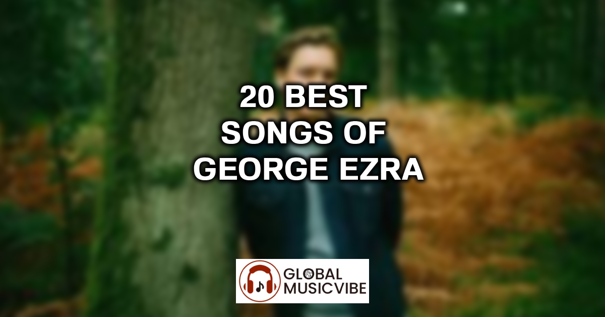 20 Best Songs of George Ezra featured image