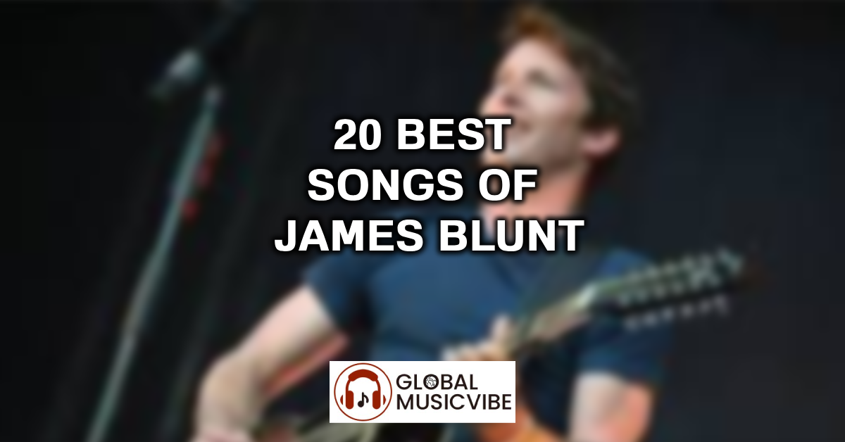 20 Best Songs of James Blunt featured image