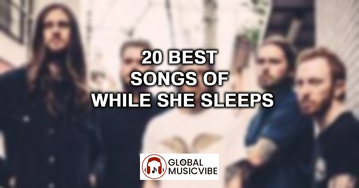 20 Best Songs of While She Sleeps featured image