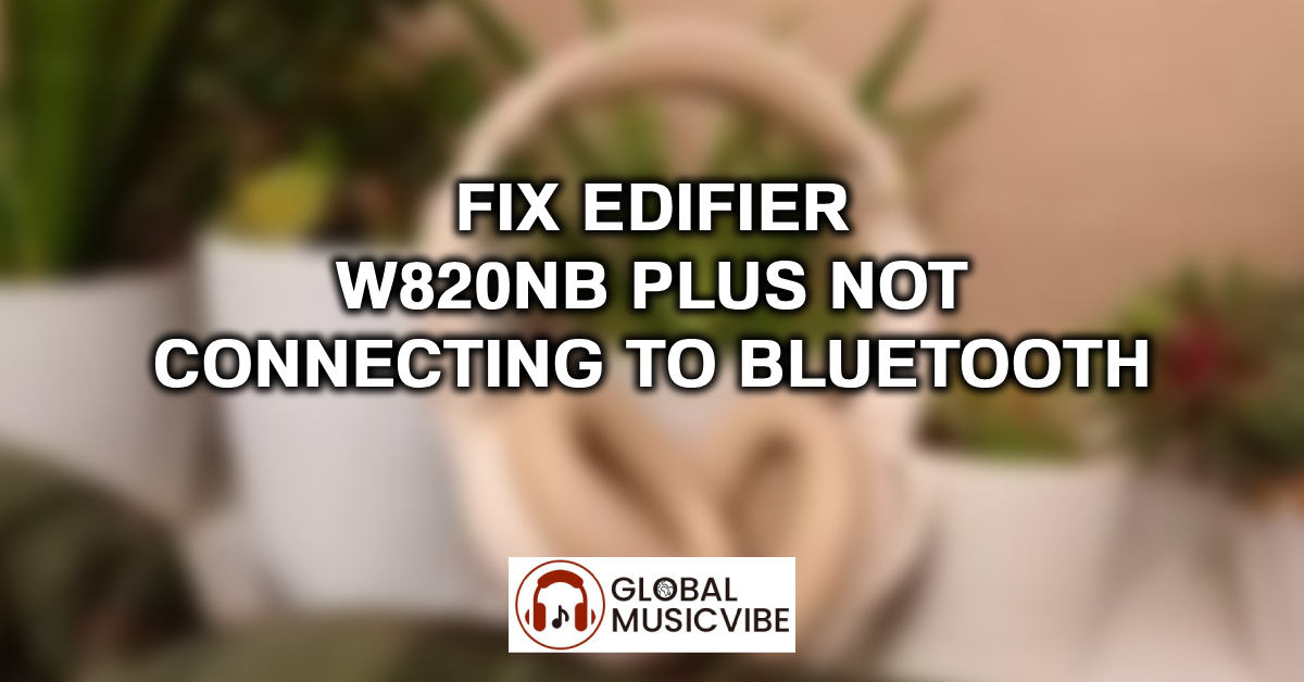 Fix Edifier W820NB Plus Not Connecting to Bluetooth featured image