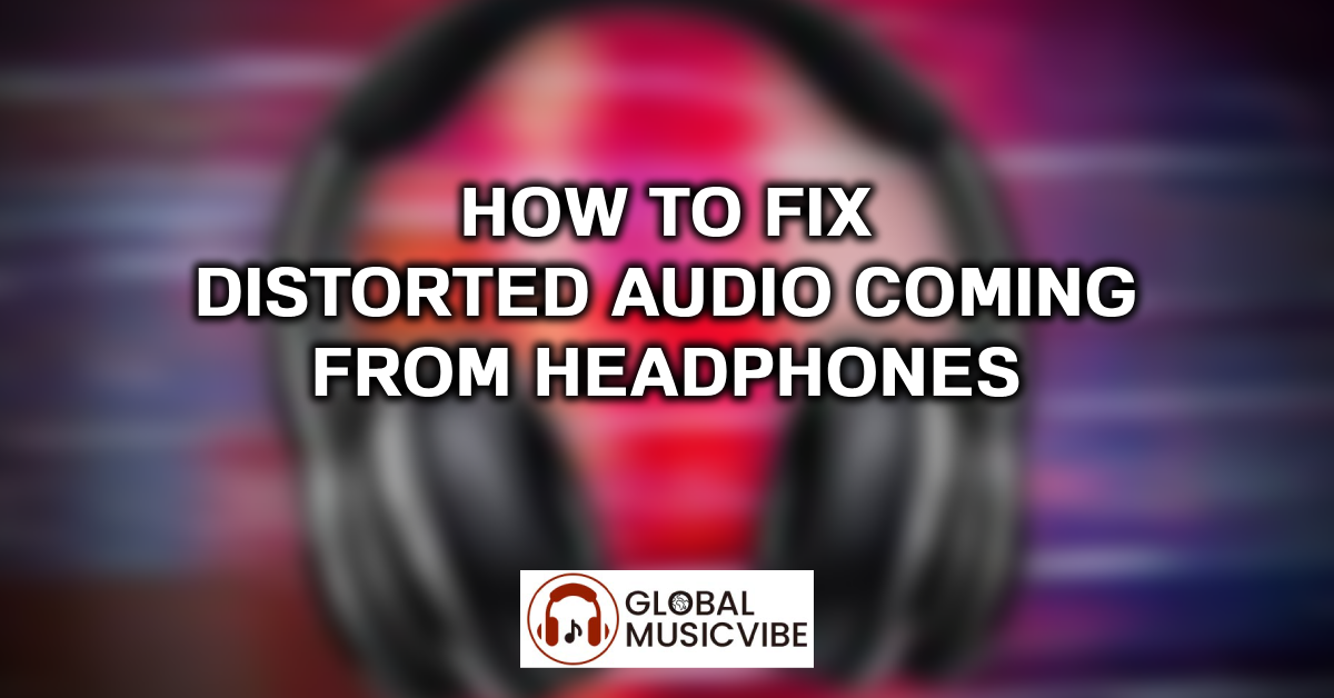 How to Fix Distorted Audio Coming from Headphones featured image