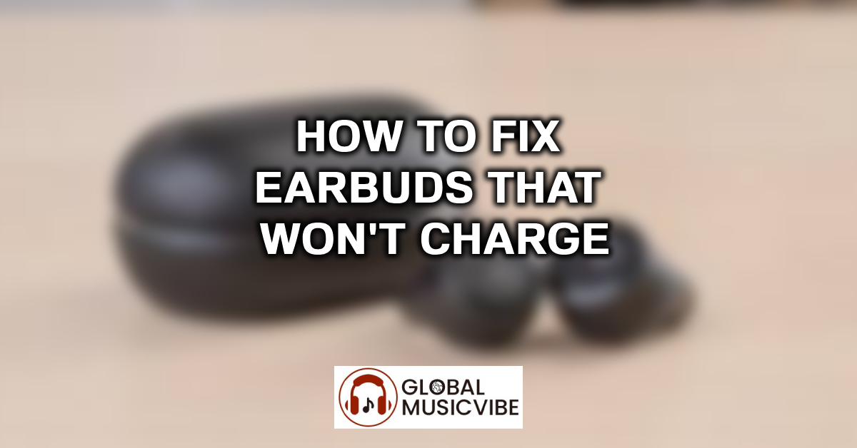 How to Fix Earbuds That Won’t Charge featured image