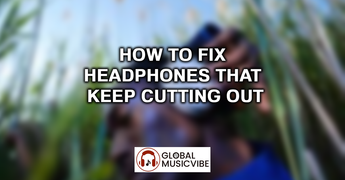 How to Fix Headphones That Keep Cutting Out featured image
