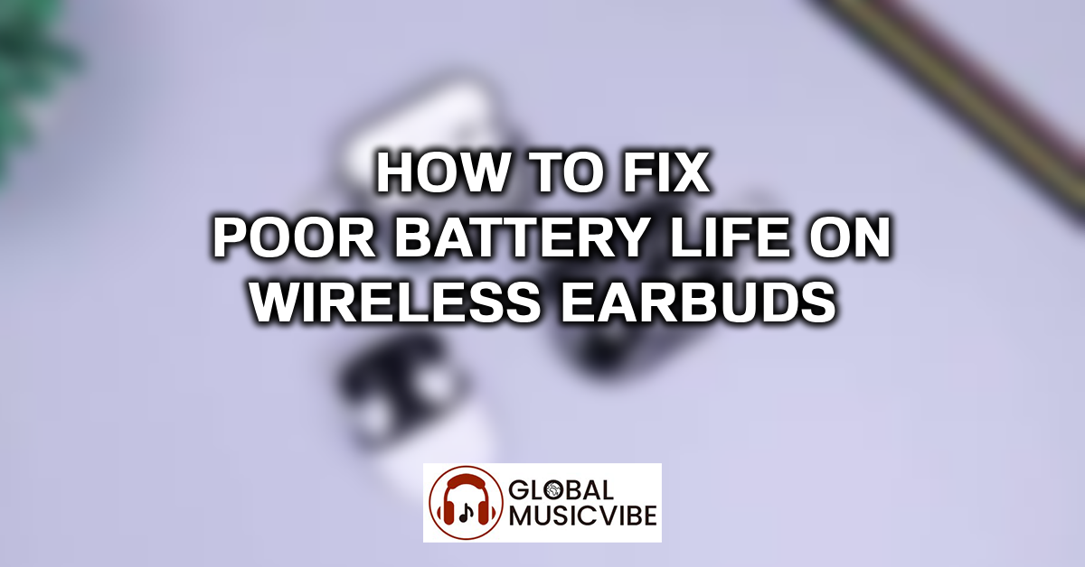 How to Fix Poor Battery Life on Wireless Earbuds featured image