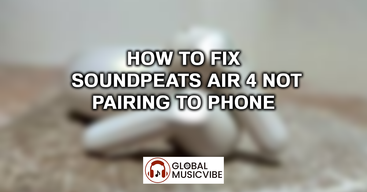 How to Fix Soundpeats Air 4 Not Pairing to Phone featured image