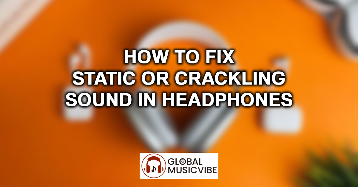 How to Fix Static or Crackling Sound in Headphones featured image