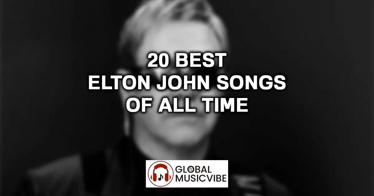 20 Best Elton John Songs of All Time (Greatest Hits)