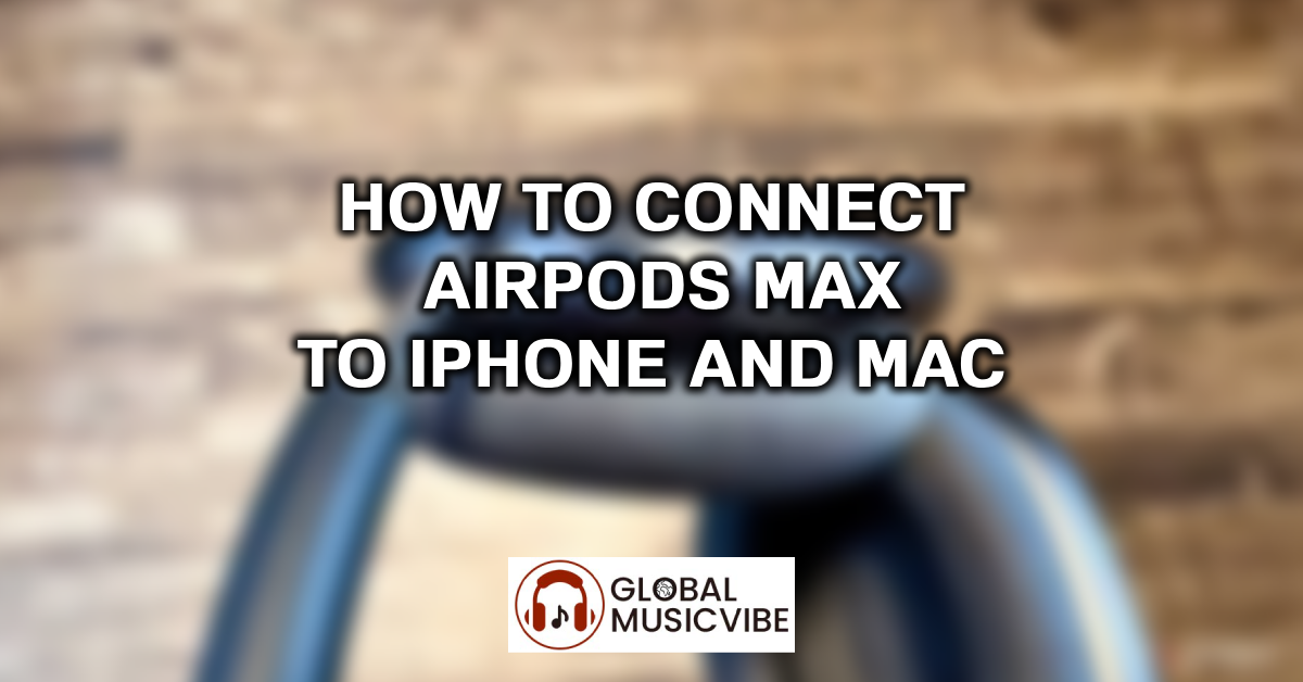 How to Connect AirPods Max to iPhone and Mac featured image