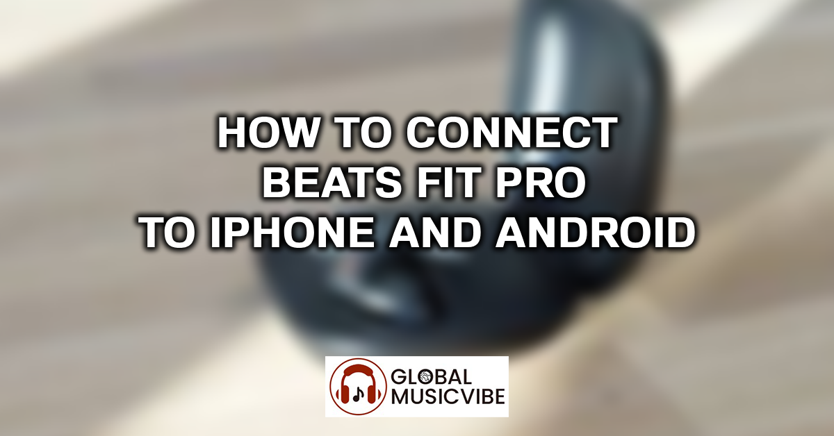 How to Connect Beats Fit Pro to iPhone and Android featured image