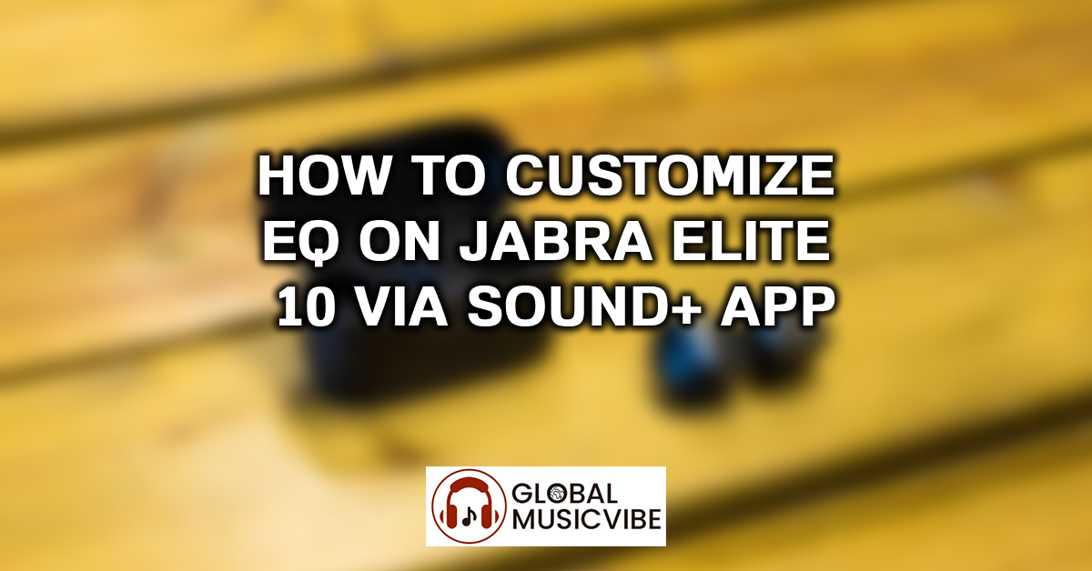 How to Customize EQ on Jabra Elite 10 via Sound+ App featured image