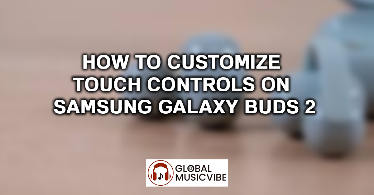 How to Customize Touch Controls on Samsung Galaxy Buds 2 featured image