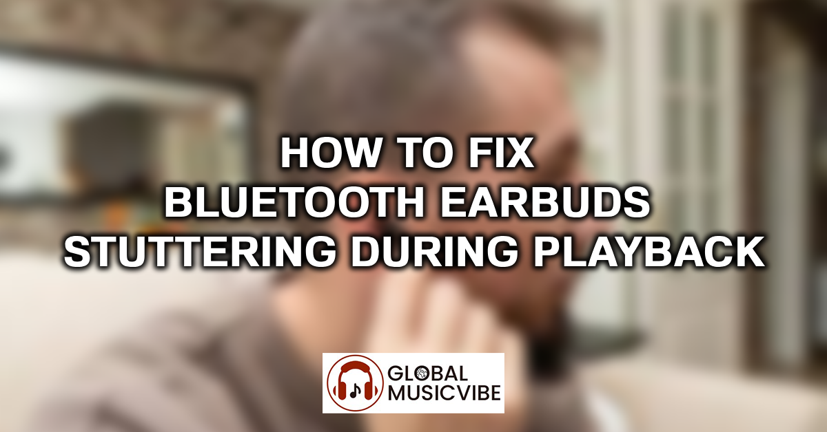 How to Fix Bluetooth Earbuds Stuttering During Playback featured image