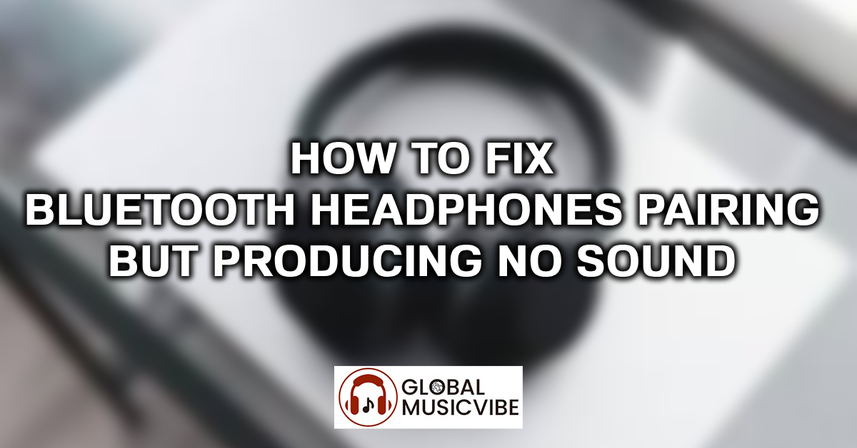 How to Fix Bluetooth Headphones Pairing but Producing No Sound featured image