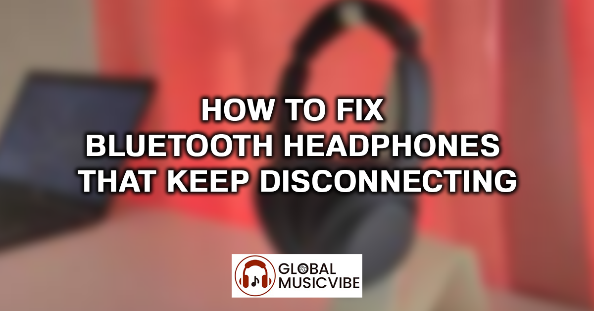 How to Fix Bluetooth Headphones That Keep Disconnecting featured image