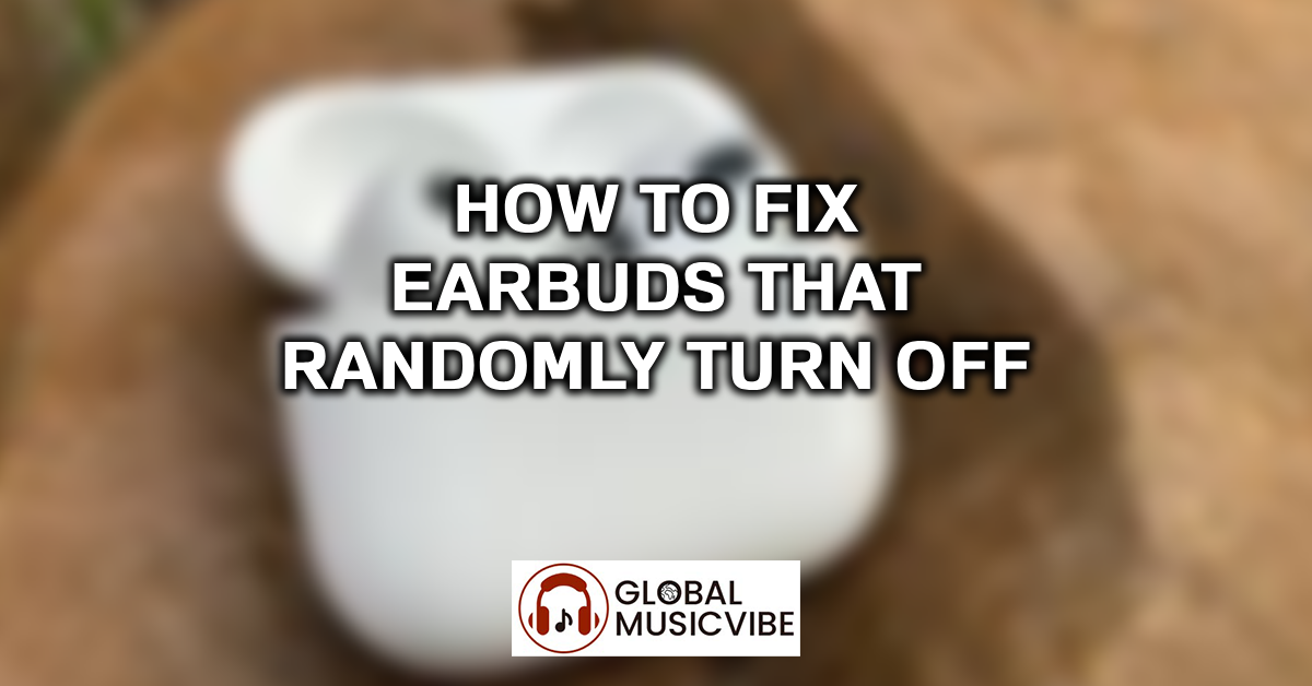 How to Fix Earbuds That Randomly Turn Off featured image
