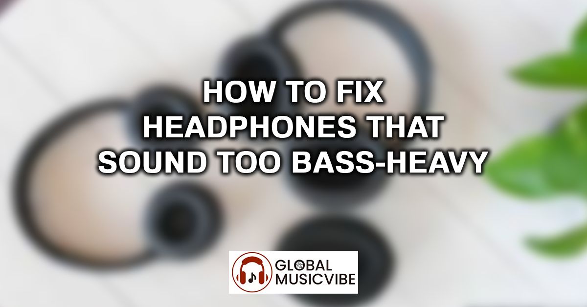How to Fix Headphones That Sound Too Bass-Heavy featured image