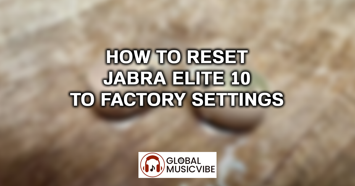 How to Reset Jabra Elite 10 to Factory Settings featured image