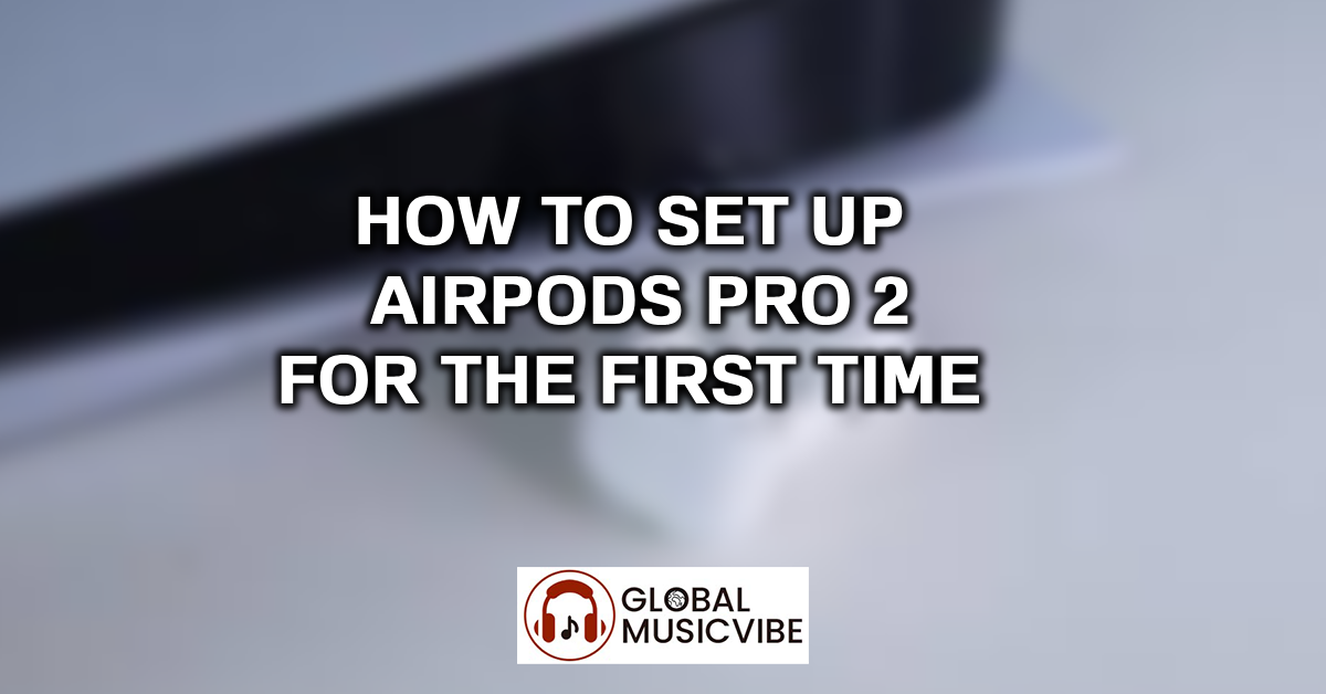 How to Set Up AirPods Pro 2 for the First Time featured image