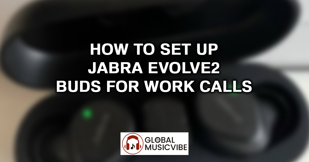 How to Set Up Jabra Evolve2 Buds for Work Calls featured image