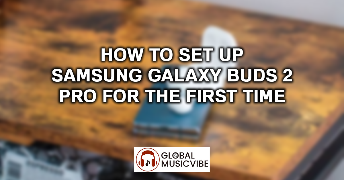 How to Set Up Samsung Galaxy Buds 2 Pro for the First Time featured image