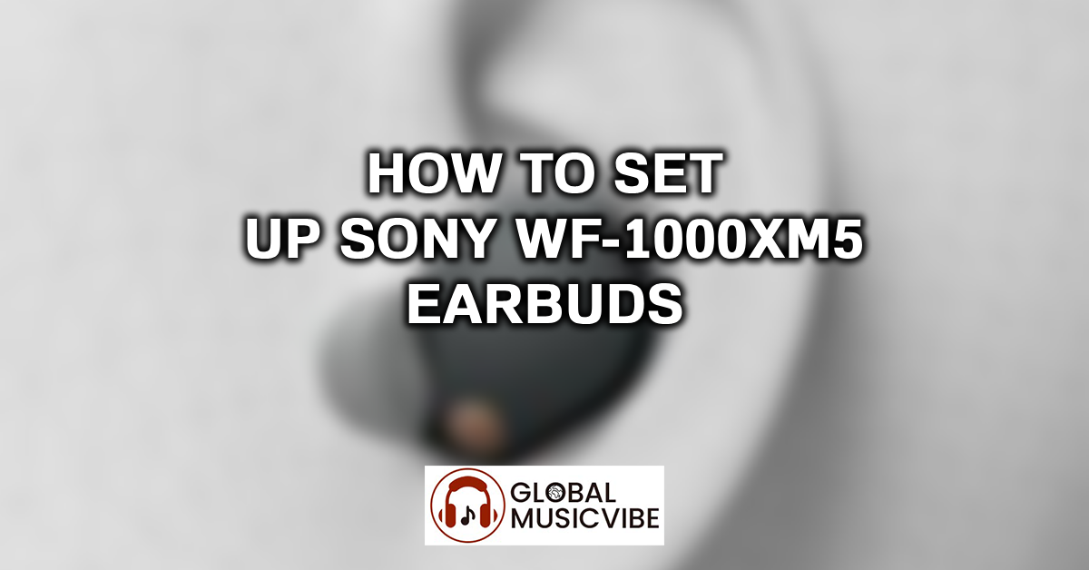 How to Set Up Sony WF-1000XM5 Earbuds featured image