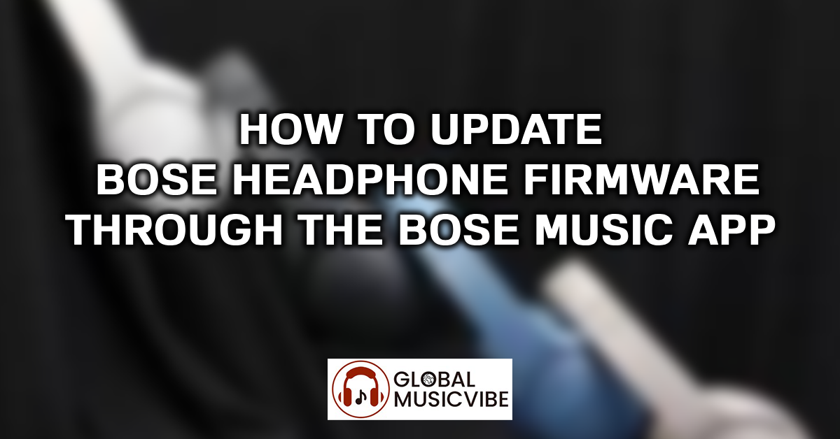 How to Update Bose Headphone Firmware Through the Bose Music App featured image