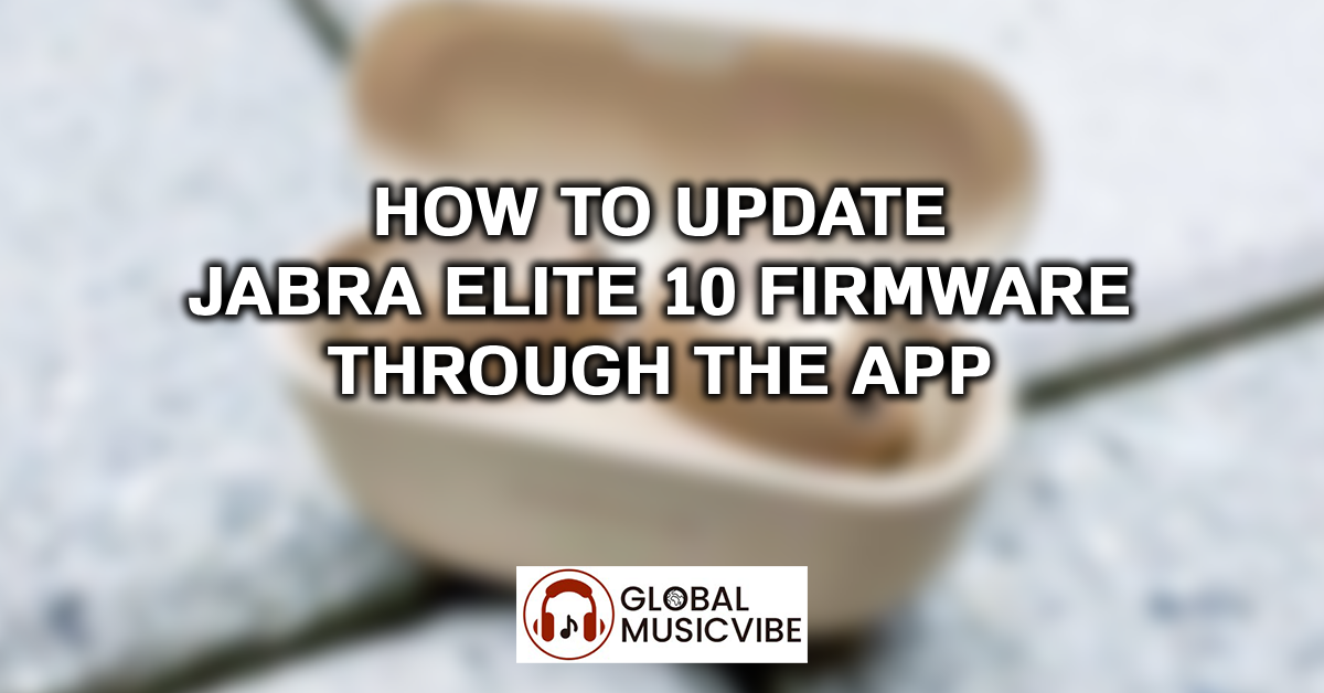 How to Update Jabra Elite 10 Firmware Through the App featured image