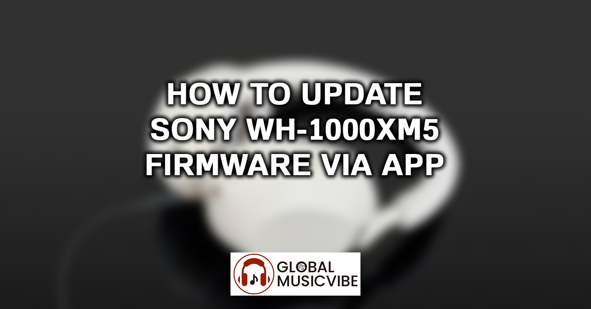 How to Update Sony WH-1000XM5 Firmware via App featured image