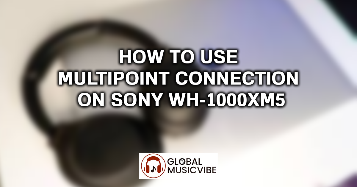 How to Use Multipoint Connection on Sony WH-1000XM5 featured image