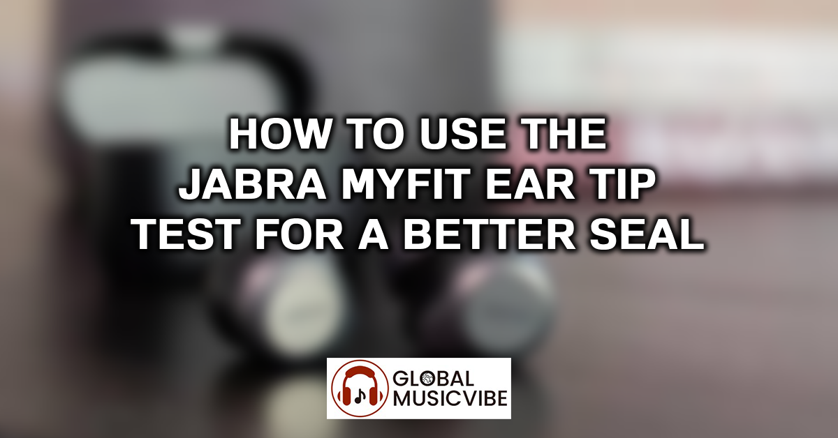 How to Use the Jabra MyFit Ear Tip Test for a Better Seal featured image