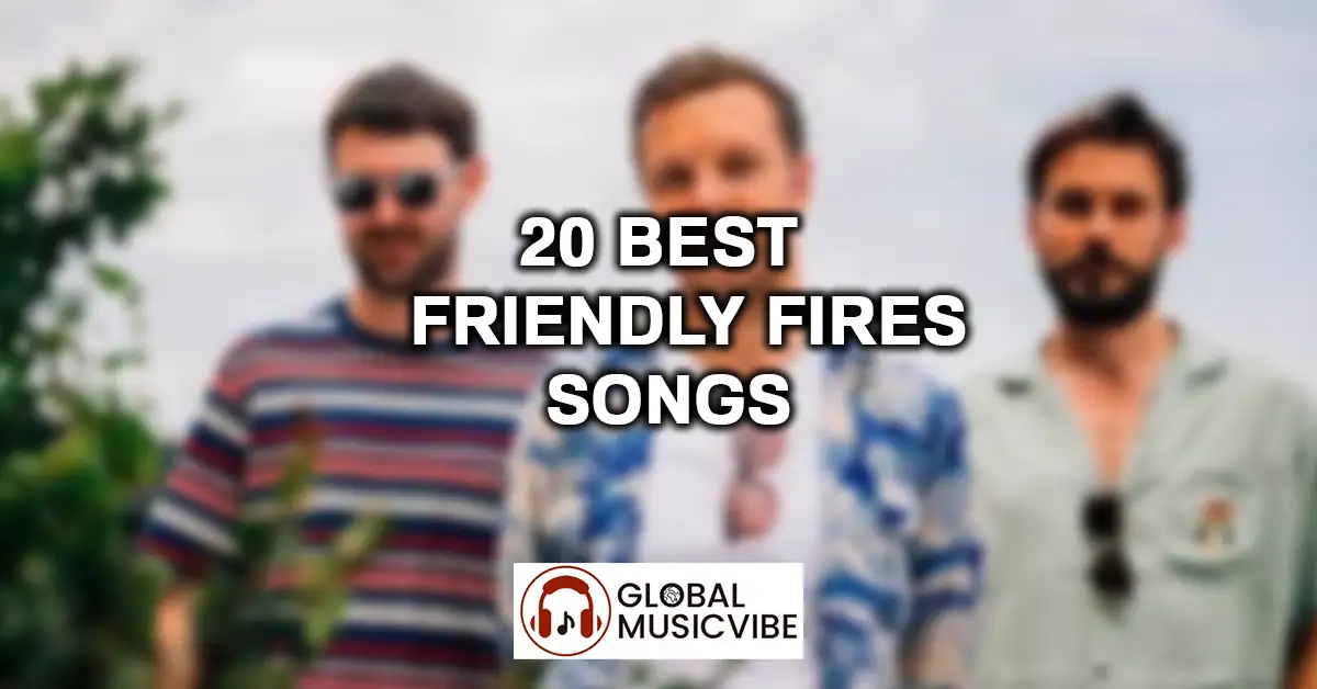 20 Best Friendly Fires Songs featured image