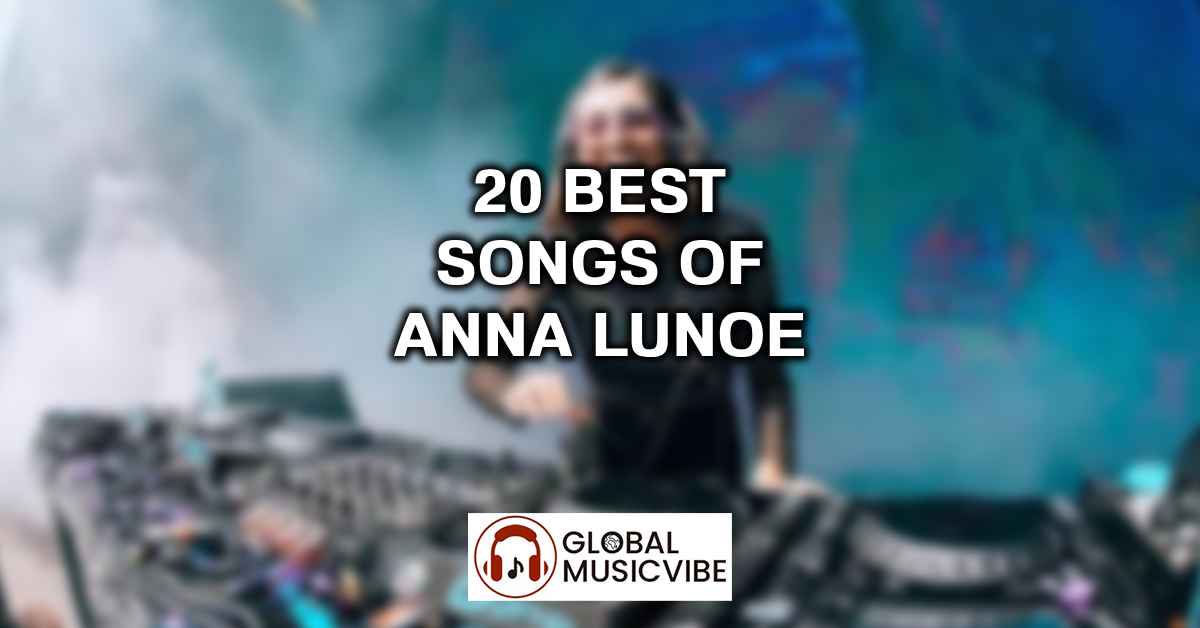 20 Best Songs of Anna Lunoe featured image