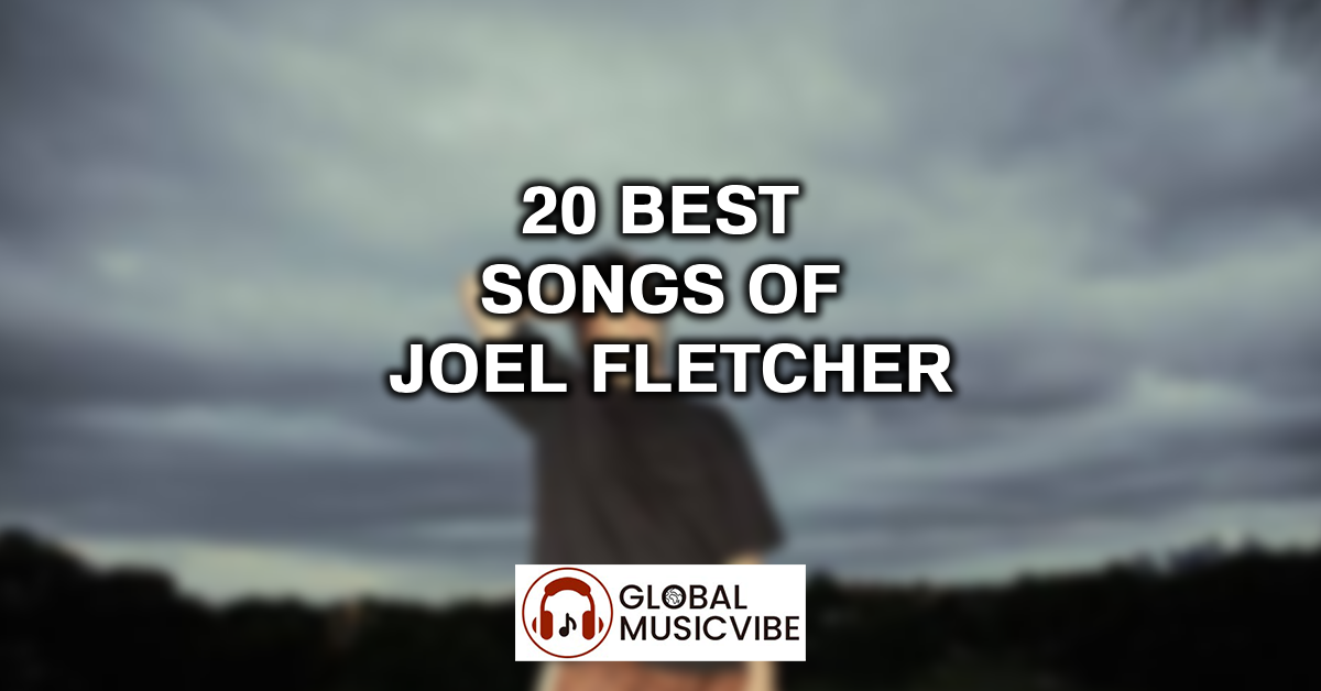 20 Best Songs of Joel Fletcher featured image