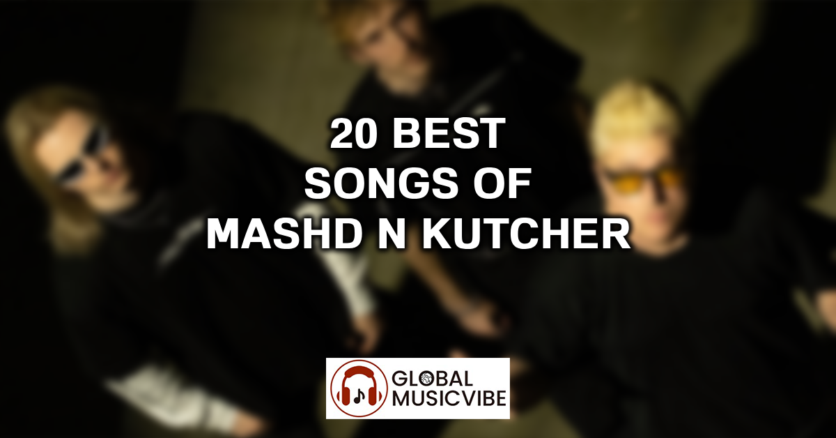20 Best Songs of Mashd N Kutcher featured image