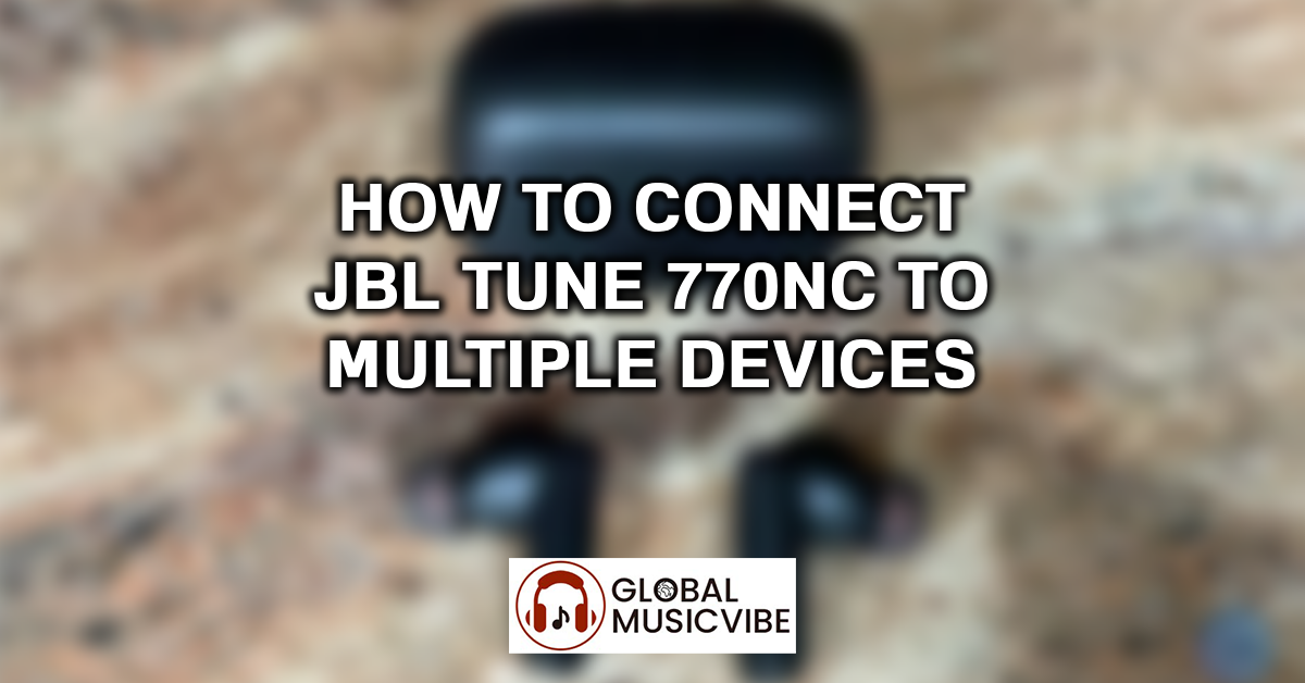 How to Connect JBL Tune 770NC to Multiple Devices featured image