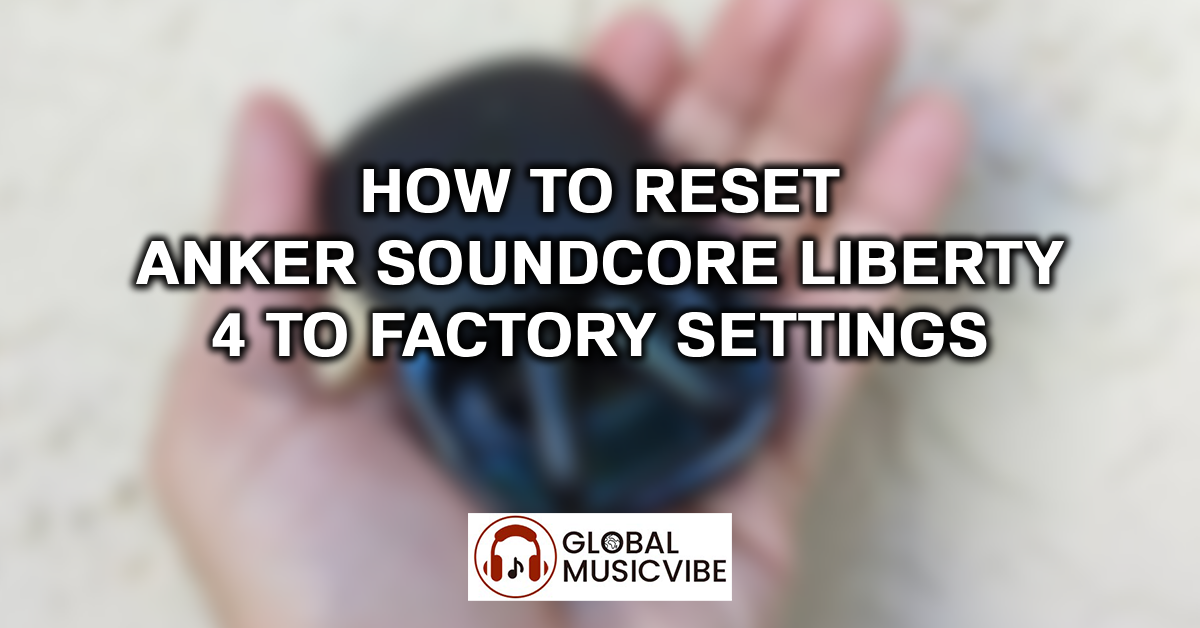 How to Reset Anker Soundcore Liberty 4 to Factory Settings featured image